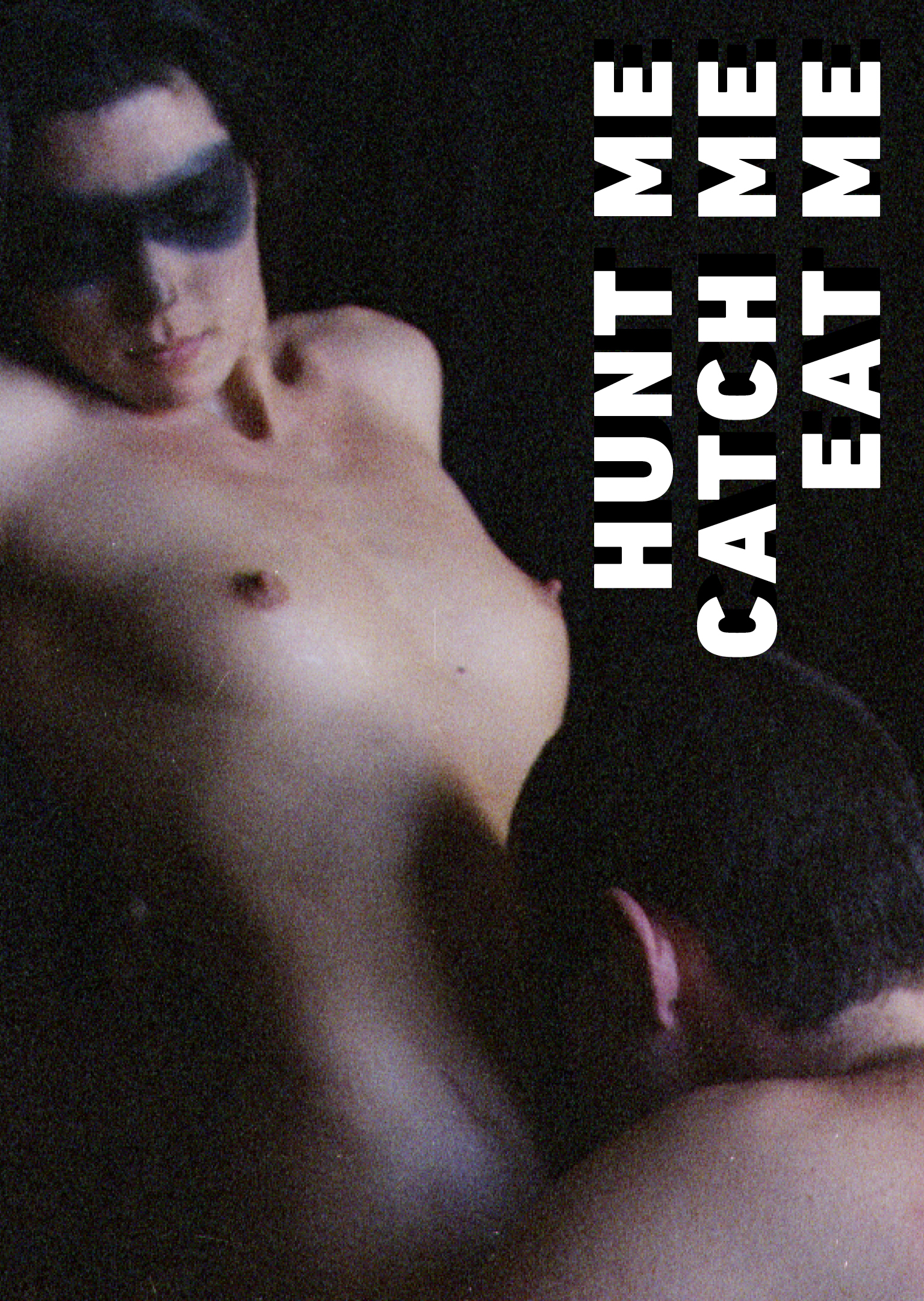 Hunt Me, Catch Me, Eat Me